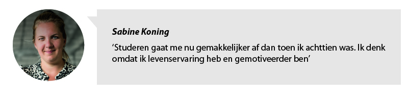 Portretfoto Sabine Koning en citaat: Studeren gaat me nu gemakkelijker af dan toen ik achttien was. Ik denk omdat ik levenservaring heb en gemotiveerder ben.