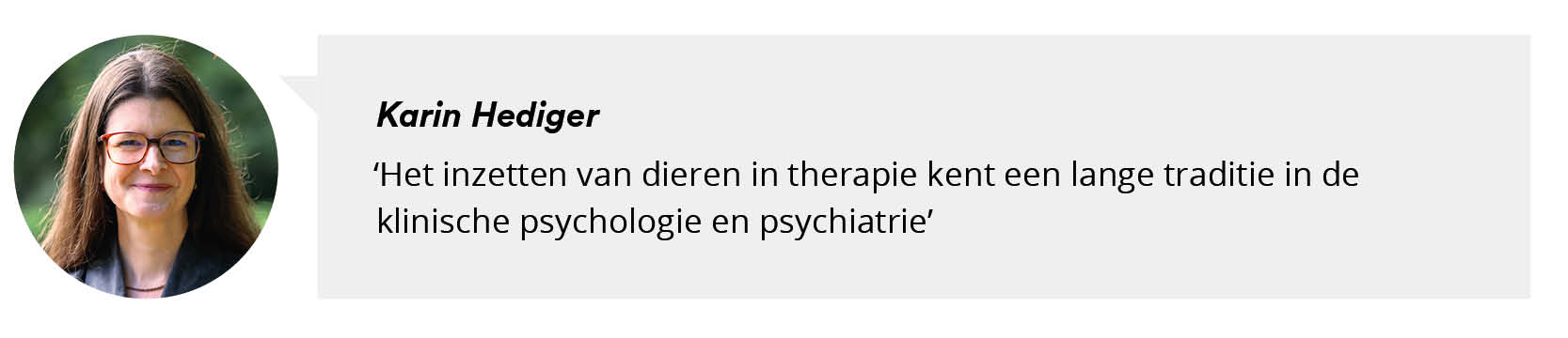 Portretfoto Karin Hediger met citaat: Het inzetten van dieren in therapie kent een lange traditie in de klinische psychologie en psychiatrie